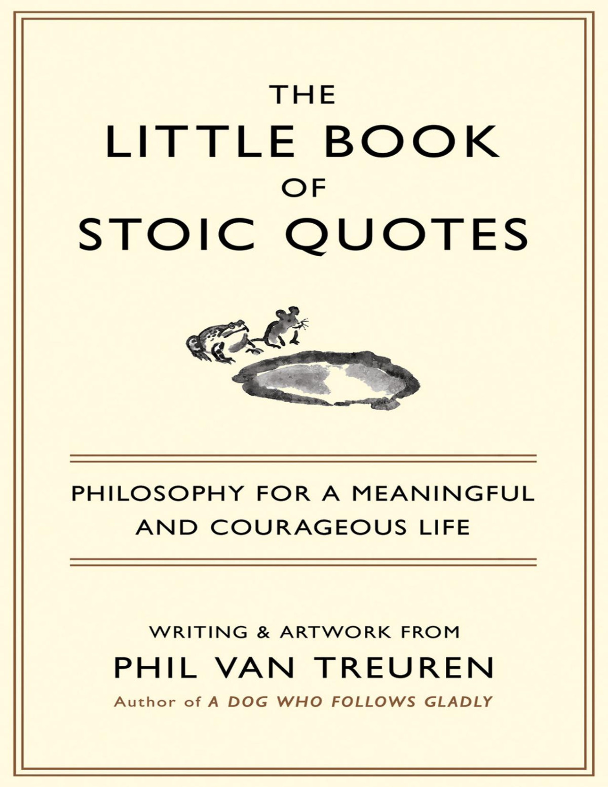 The Little Book Of Stoic Quotes Philosophy For A Meaningful And Courageous Life Phil Van Treuren