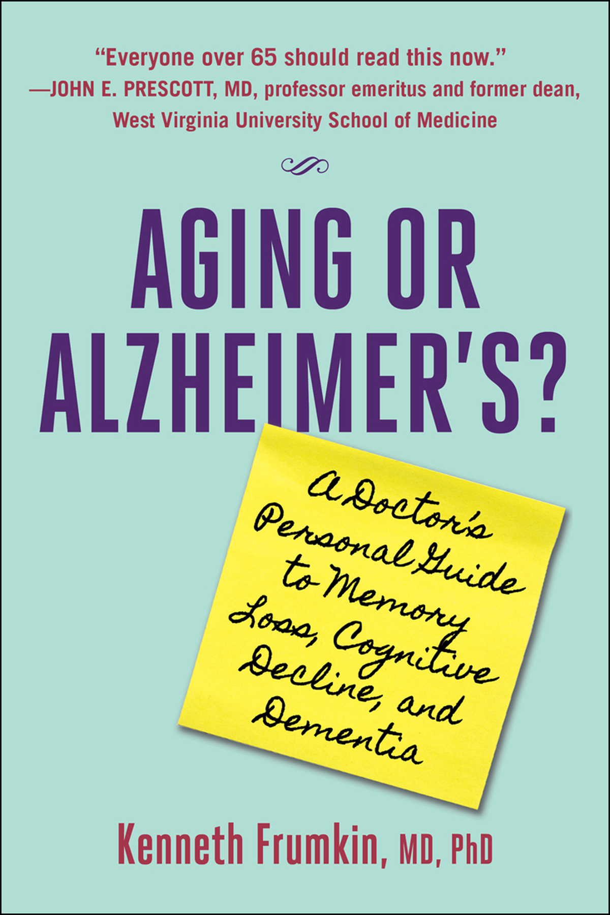 Aging Or Alzheimers A Doctors Personal Guide To Memory Loss Cognitive Decline And Dementia Kenneth Frumkin
