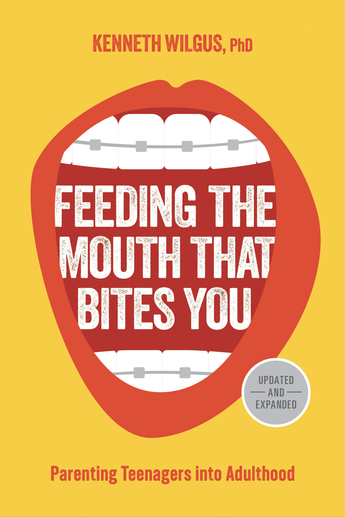 Feeding The Mouth That Bites You Parenting Teenagers Into Adulthood Kenneth Wilgus