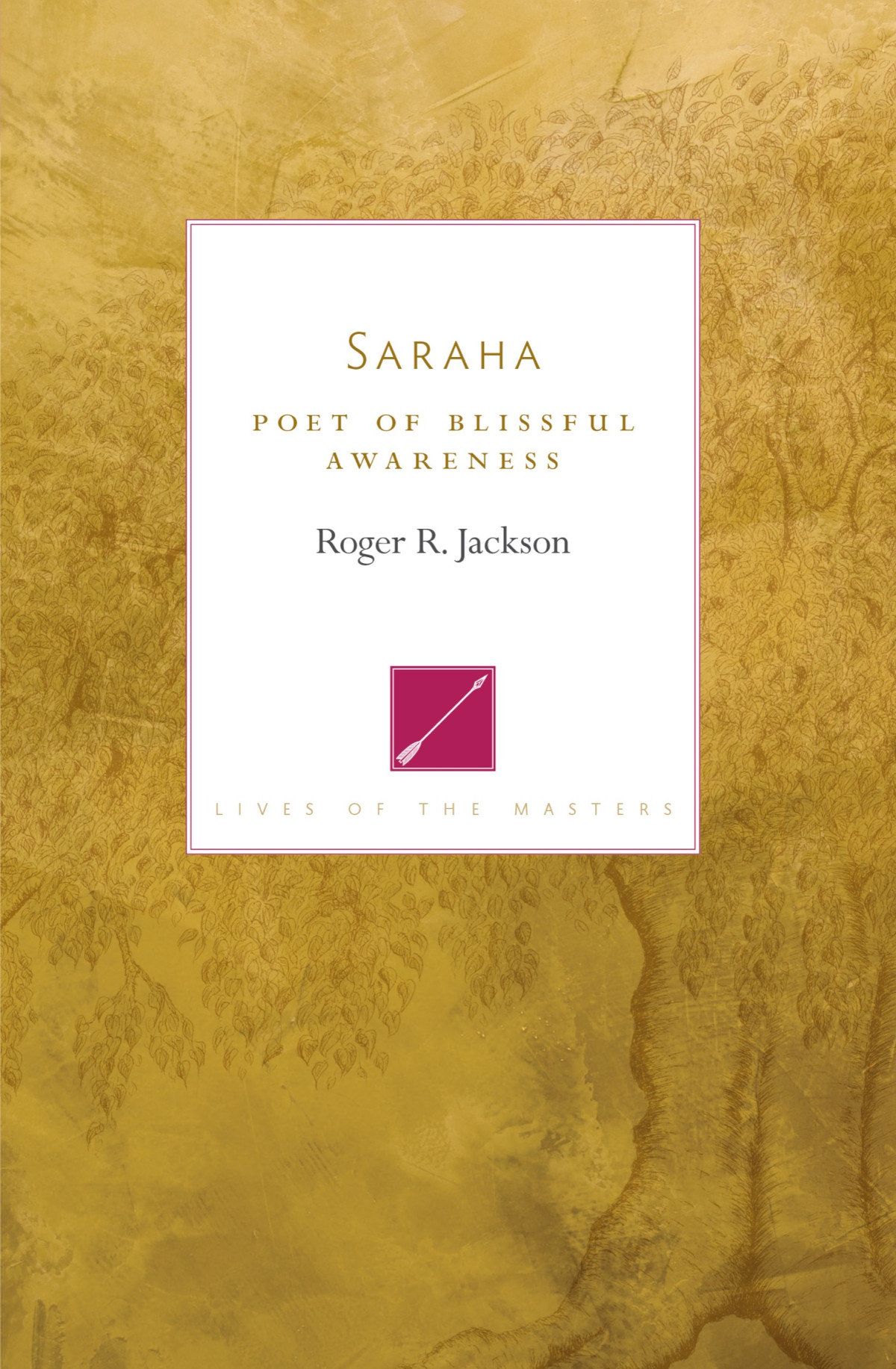Saraha Poet Of Blissful Awareness Roger R Jackson