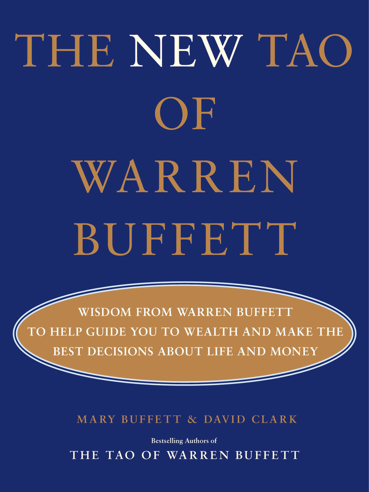 The New Tao Of Warren Buffett Wisdom From Warren Buffett To Help Guide You To Wealth And Make The Best Decisions About Life And Money Mary Buffett