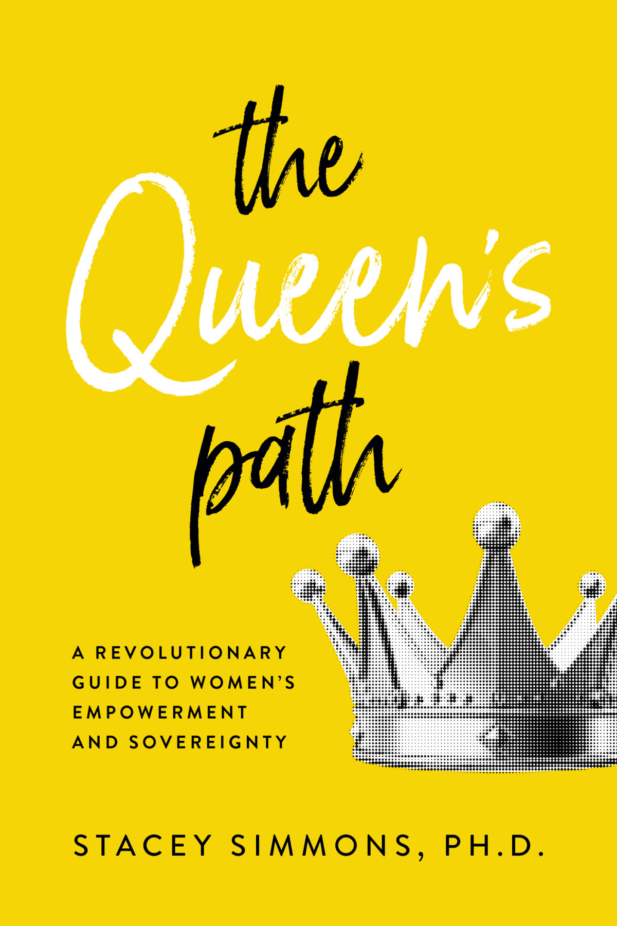 The Queens Path A Revolutionary Guide To Womens Empowerment And Sovereignty Stacey Simmons
