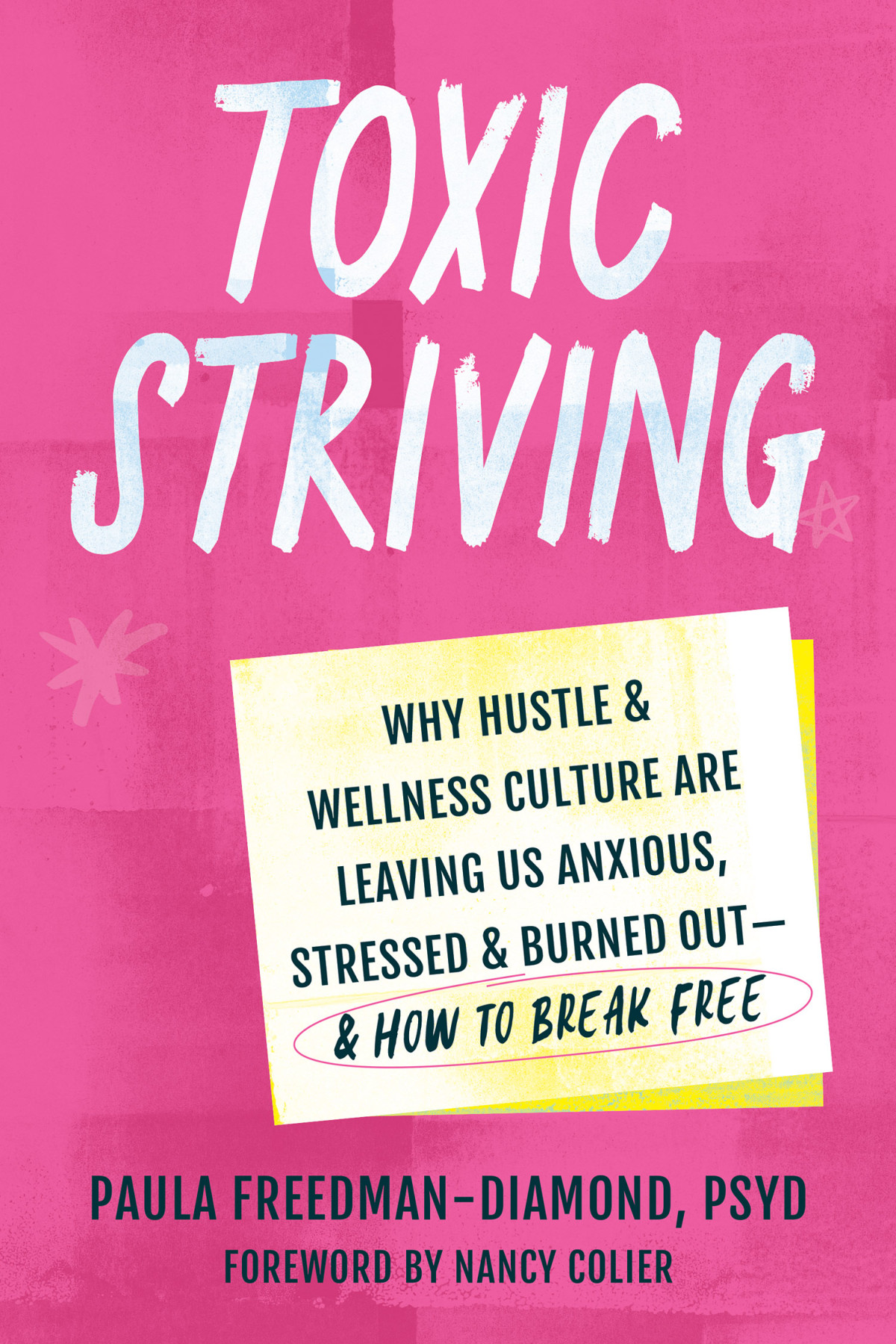 Toxic Striving Why Hustle And Wellness Culture Are Leaving Us Anxious Stressed And Burned Outand How To Break Free Paula Freedmandiamond