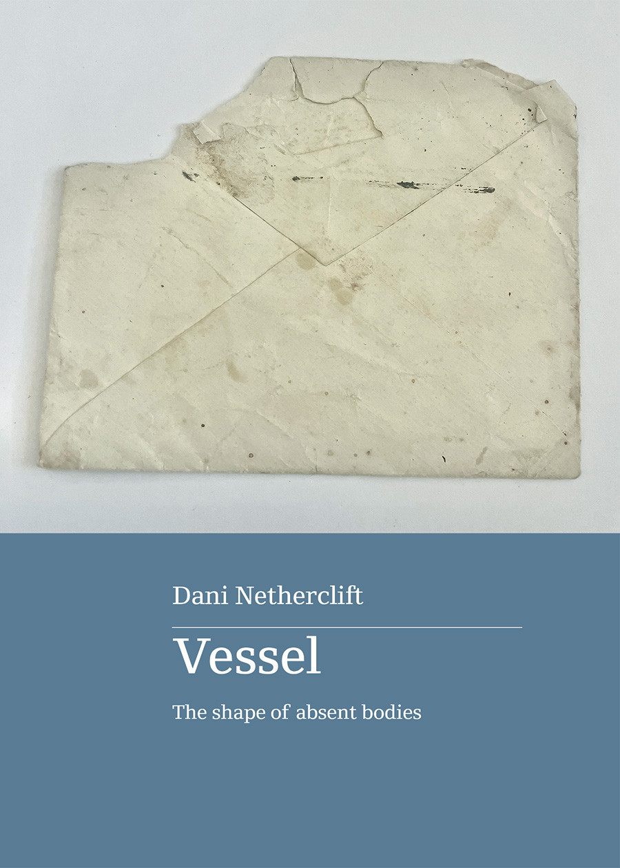 Vessel The Shape Of Absent Bodies Dani Netherclift