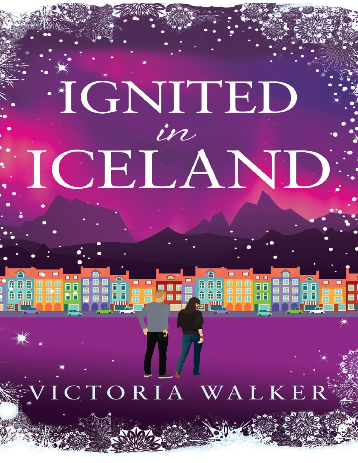 Ignited In Iceland A Cosy Secondchance Romance Set In The Land Of Ice And Fire Victoria Walker