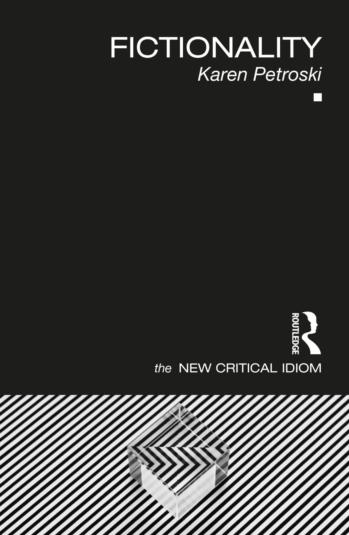 Fictionality The New Critical Idiom 1st Edition Karen Petroski