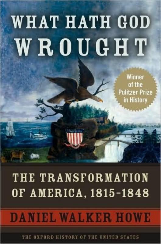 What Hath God Wrought The Transformation Of America 18151848 Daniel Walker Howe