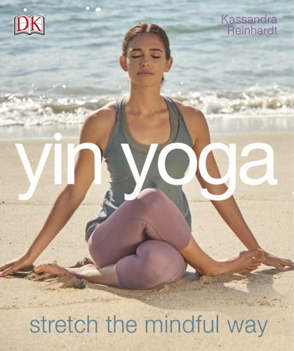 Yin Yoga Stretch The Mindful Way Kassandra Reinhardt