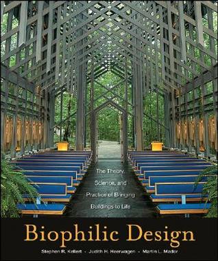 Biophilic Design The Theory Science And Practice Of Bringing Buildings To Life Stephen R Kellert