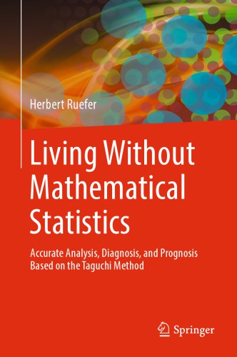 Living Without Mathematical Statistics Accurate Analysis Diagnosis And Prognosis Based On The Taguchi Method Herbert Ruefer