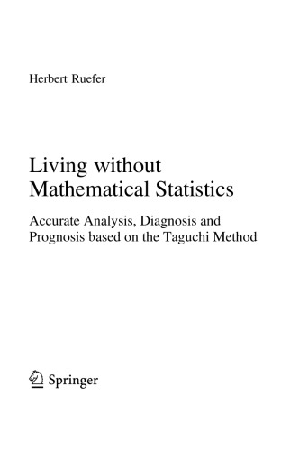 Living Without Mathematical Statistics Accurate Analysis Diagnosis And Prognosis Based On The Taguchi Method Herbert Ruefer