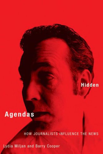 Hidden Agendas How Journalists Influence The News Lydia Miljan