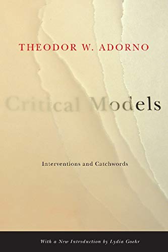 Critical Models Interventions And Catchwords Theodor W Adorno
