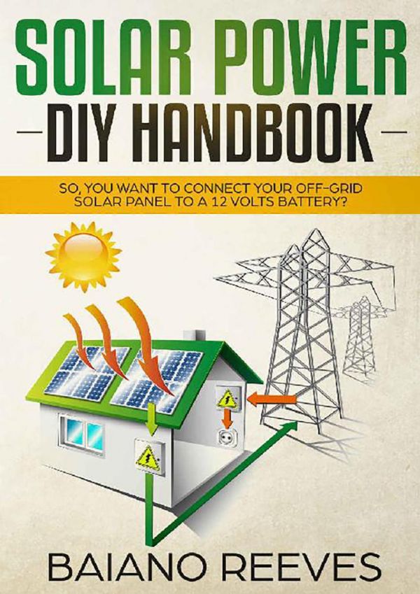 Solar Power Diy Handbook So You Want To Connect Your Offgrid Solar Panel To A 12 Volts Battery Baiano Reeves