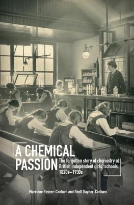 A Chemical Passion The Forgotten Story Of Chemistry At British Independent Girls Schools 1820s1930s Marelene Raynercanham Geoff Raynercanham