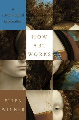 How Art Works A Psychological Exploration Ellen Winner