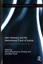 Latin America And The International Court Of Justice Contributions To International Law Almeida