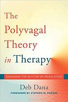The Polyvagal Theory In Therapy Engaging The Rhythm Of Regulation First Edition Dana