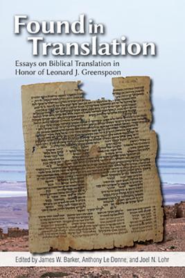 Found In Translation Essays On Jewish Biblical Translation In Honor Of Leonard J Greenspoon Hardcover James W Barker Anthony Le Donne