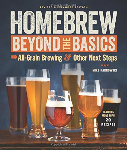 Homebrew Beyond The Basics Allgrain Brewing Other Next Steps Revised Expanded Mike Karnowski