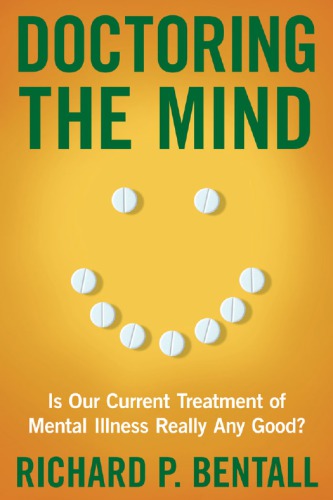 Doctoring The Mind Is Our Current Treatment Of Mental Illness Really Any Good Richard P Bentall