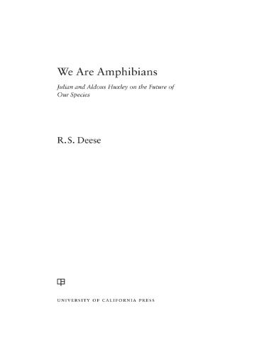 We Are Amphibians Julian And Aldous Huxley On The Future Of Our Species R S Deese
