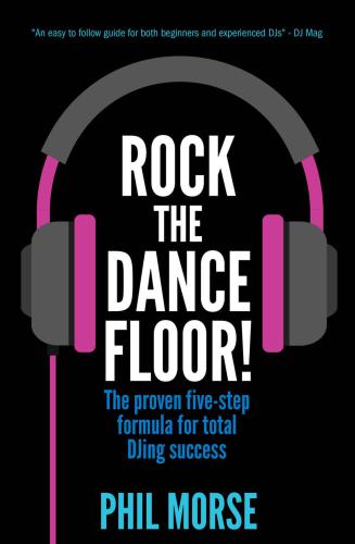 Rock The Dancefloor The Proven Fivestep Formula For Total Djing Success Morse
