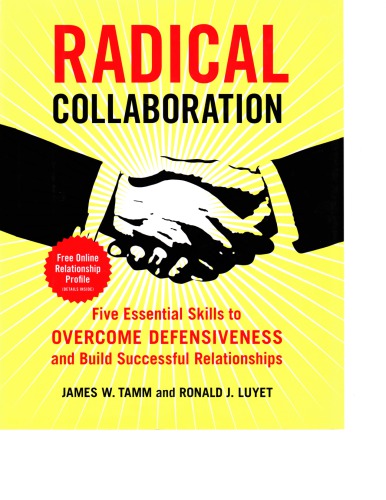 Radical Collaboration Five Essential Skills To Overcome Defensiveness And Build Successful Relationships James W Tamm
