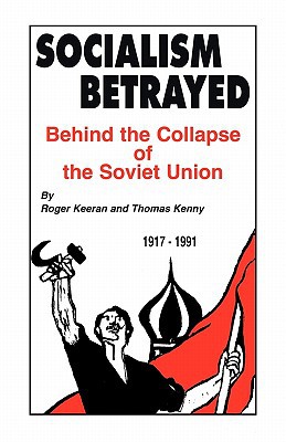Socialism Betrayed Behind The Collapse Of The Soviet Union Paperback Roger Keeran