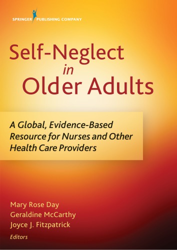 Selfneglect In Older Adults A Global Evidencebased Resource For Nurses And Other Healthcare Providers Mary Rose Day Geraldine Mccarthy Joyce J Fitzpatrick Eds