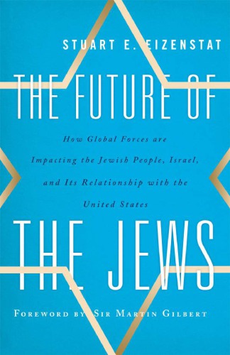 The Future Of The Jews How Global Forces Are Impacting The Jewish People Israel And Its Relationship With The United States Stuart E Eizenstat