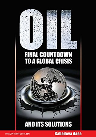 Oil Final Countdown To A Global Crisis And Its Solutions Dr Sahadeva Dasa