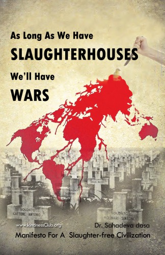 As Long As We Have Slaughterhouses Well Have Wars Manifesto For A Slaughterfree Civilization Sahadeva Dasa
