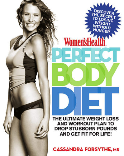 Womens Health Perfect Body Diet The Ultimate Weight Loss And Workout Plan To Drop Stubborn Pounds And Get Fit For Life Cassandra Forsythe