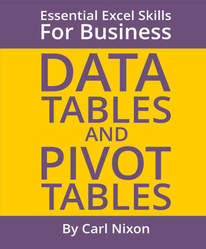Data Tables And Pivot Tables Essential Excel Skills For Business Carl Nixon