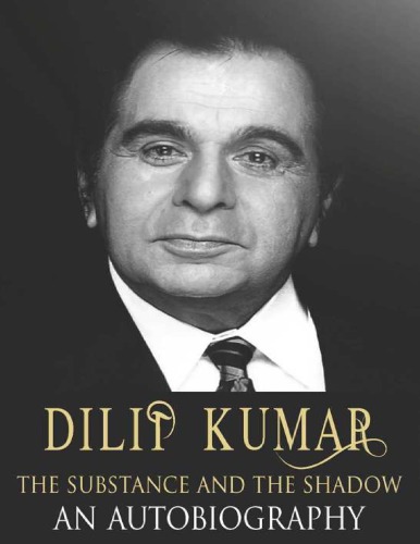 Dilip Kumar The Substance The Shadow An Autobiography Dilip Kumar