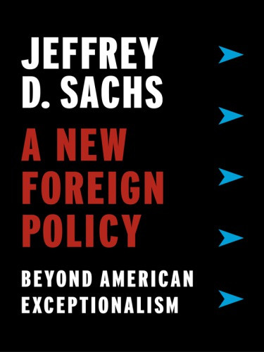 A New Foreign Policy Beyond American Exceptionalism Jeffrey D Sachs