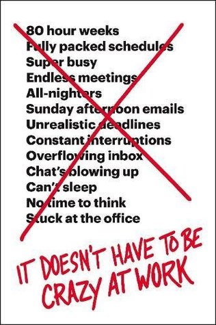It Doesnt Have To Be Crazy At Work Hardcover Jason Fried David Heinemeier Hansson