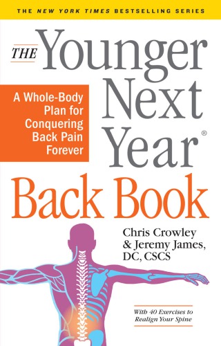 Younger Next Year Back Book The Wholebody Plan To Conquer Back Pain Forever Chris Crowley Jeremy James