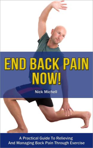 End Back Pain Now A Practical Guide To Relieving And Managing Back Pain Through Exercise Nick Michell