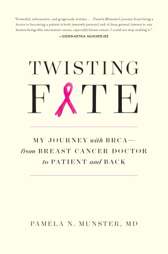 Twisting Fate My Journey With Brcafrom Breast Cancer Doctor To Patient And Back Pamela N Munster