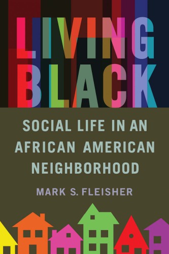 Living Black Social Life In An African American Neighborhood Mark S Fleisher