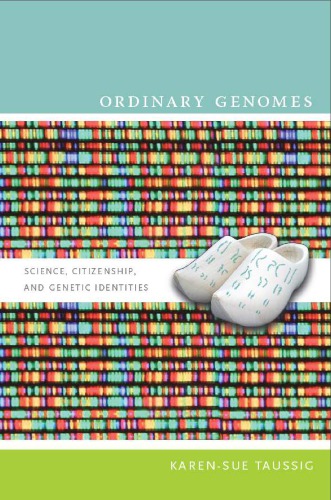 Ordinary Genomes Science Citizenship And Genetic Identities Karensue Taussig