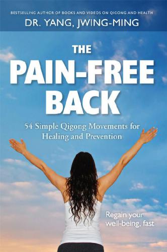 The Painfree Back 54 Simple Qigong Movements For Healing And Prevention Dr Jwingming Yang
