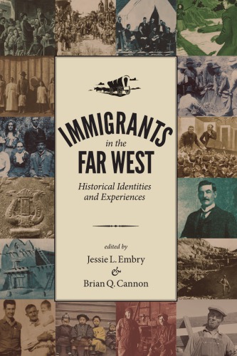 Immigrants In The Far West Historical Identities And Experiences Jessie L Embry Brian Q Cannon Eds