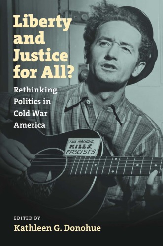 Liberty And Justice For All Rethinking Politics In Cold War America Kathleen G Donohue Ed