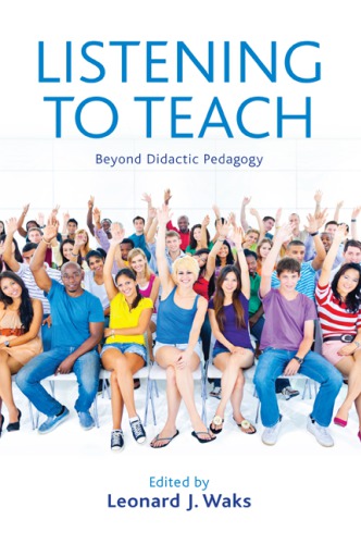 Listening To Teach Beyond Didactic Pedagogy Leonard J Waks Ed
