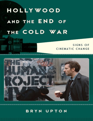 Hollywood And The End Of The Cold War Signs Of Cinematic Change Bryn Upton