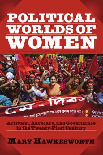 Political Worlds Of Women Activism Advocacy And Governance In The Twentyfirst Century Mary Hawkesworth