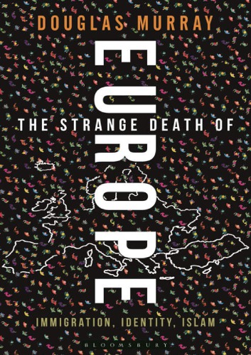 The Strange Death Of Europe Immigration Identity Islam Douglas Murray